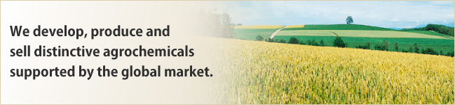 We develop, produce and sell distinctive agrochemicals supported by the global market.
