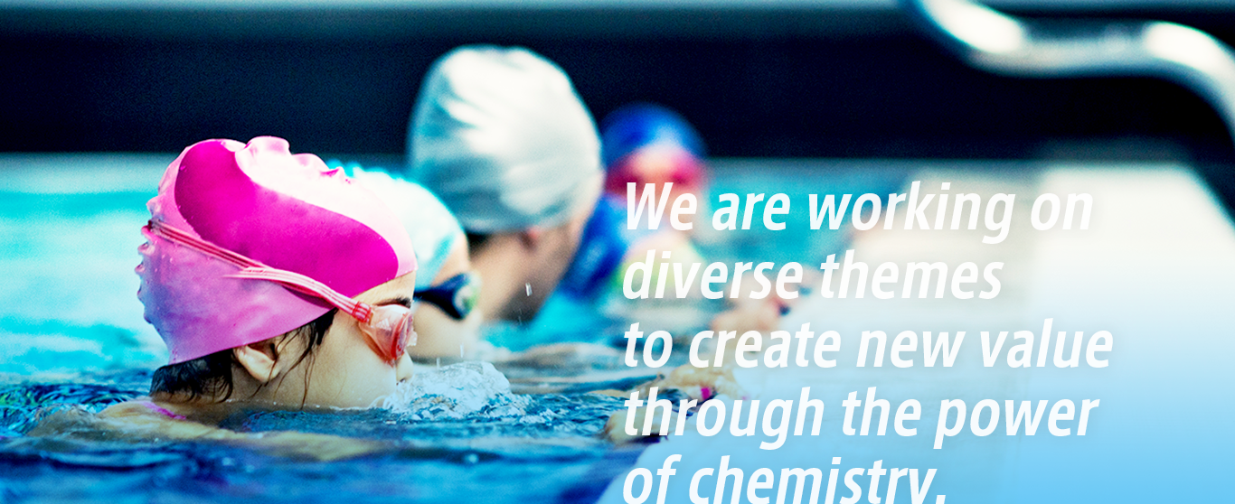We are working on diverse themes to create new value through the power of chemistry.